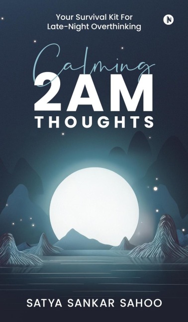 Calming 2AM Thoughts: Your Survival Kit For Late-Night Overthinking