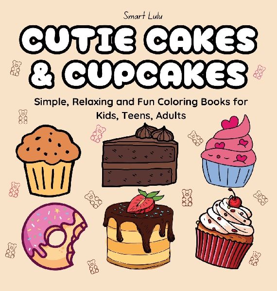 Cutie Cakes and Cupcakes: Simple, Relaxing and Fun Coloring Books for Kids, Teens, Adults