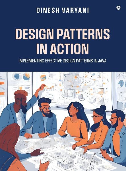 Design Patterns in Action: Implementing Effective Design Patterns in Java