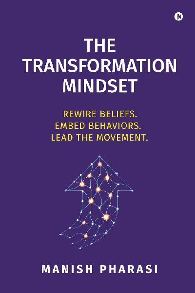 The Transformation Mindset: Rewire Beliefs. Embed Behaviors. Lead the Movement.