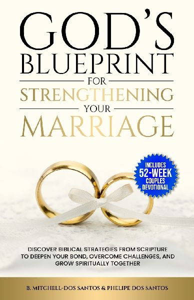 God's Blueprint For Strengthening Your Marriage: Discover Biblical Strategies From Scripture to Deepen Your Bond, Overcome Challenges, and Grow Spiritually Together