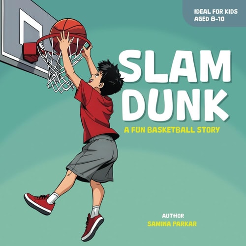 Slam Dunk ! A Fun Basketball Story For Kids Aged 8-10