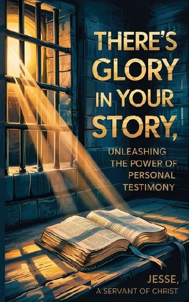 Theres Glory In Your Story, Unleashing The Power of Personal Testimony