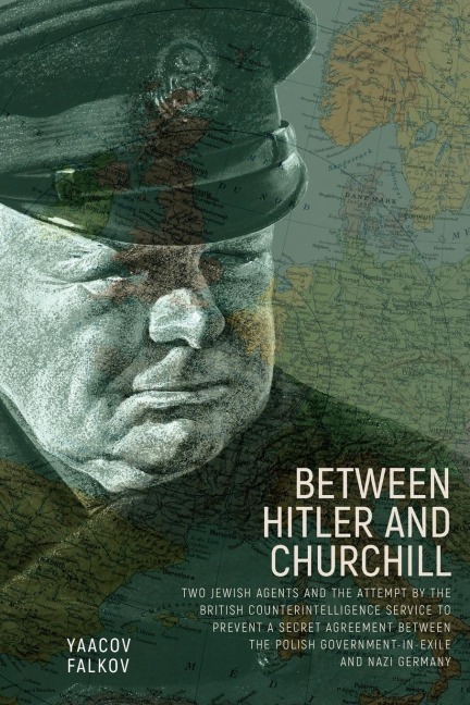 Between Hitler and Churchill: Two Jewish Agents and the Attempt by the British Counterintelligence Service to Prevent a Secret Agreement between the Polish Government-in-Exile and Nazi Germany