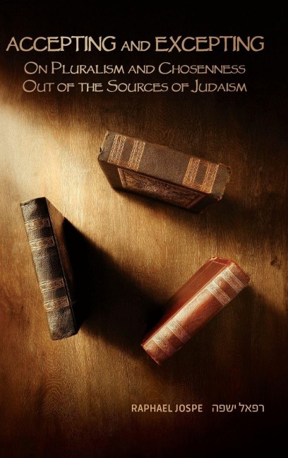 Accepting and Excepting: On Pluralism and Chosenness out of the Sources of Judaism