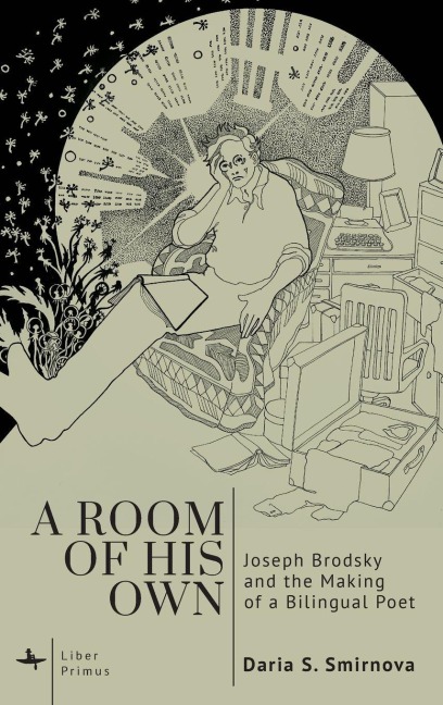 A Room of His Own: Joseph Brodsky and the Making of a Bilingual Poet