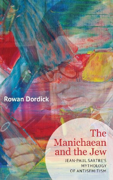 The Manichaean and the Jew: Jean-Paul Sartres Mythology of Antisemitism