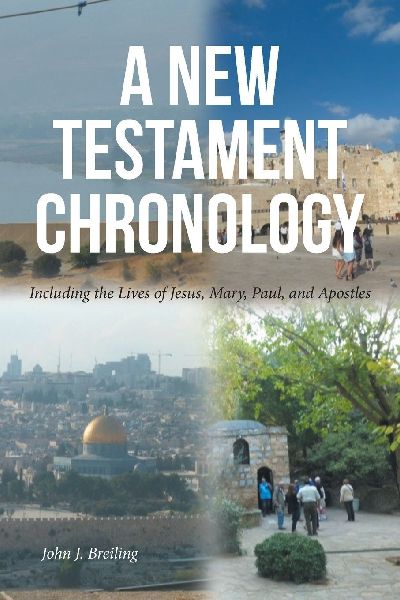 A New Testament Chronology: Including the Lives of Jesus, Mary, Paul, and Apostles