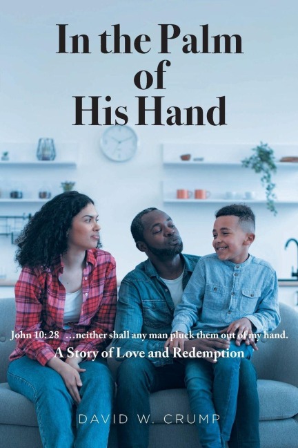 In the Palm of His Hand: A Story of Love and Redemption ...neither shall any man pluck them out of my hand (John 10:28)