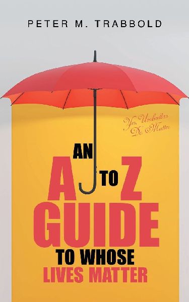 An A to Z Guide to Whose Lives Matter: Yes, Umbrellas Do Matter