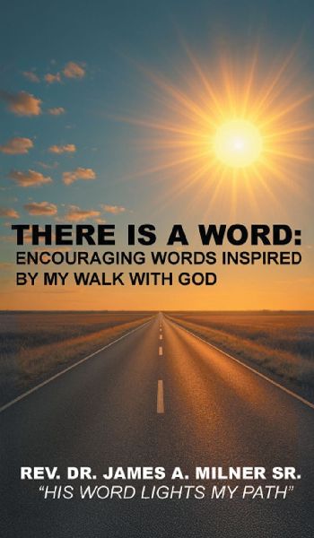 There is a Word: Encouraging Words Inspired by My Walk with God