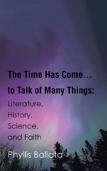 The Time Has Come...to Talk of Many Things: Literature, History, Science, and Faith
