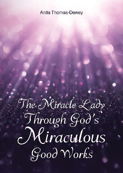 The Miracle Lady Through Gods Miraculous Good Works