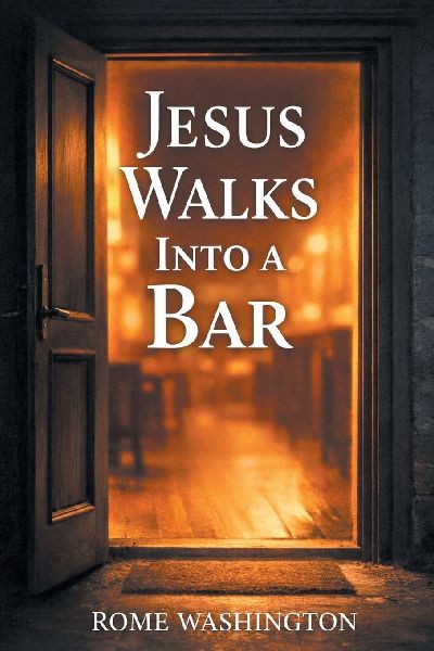 JESUS WALKS INTO A BAR: An Honest Conversation About Faith, Doubt, and the Real Jesus -- For Believers, Skeptics, and Everyone in Between