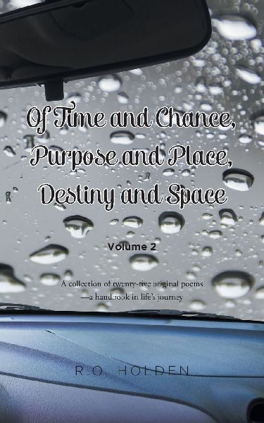 Of Time and Chance, Purpose and Place, Destiny and Space: A collection of twenty-five original poems - a handbook in lifes journey: Volume 2
