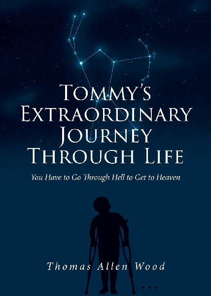 Tommys Extraordinary Journey Through Life: You Have to Go Through Hell to Get to Heaven