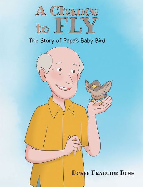A Chance to Fly: The Story of Papas Baby Bird