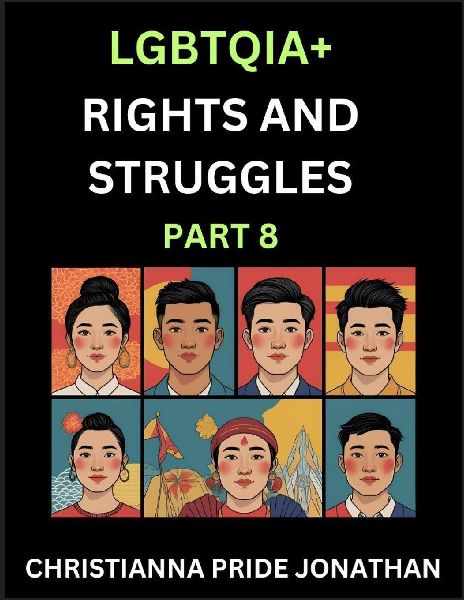 LGBTQIA+ Rights and Struggles (Part 8)- Short Essays on Queer Quest, Journeys Toward Equalitys Rainbow, Navigating Nonbinary Realities of Pride, Progress and Triumphs, Chronicles of Inclusive Horizons and LGBTQ Liberation