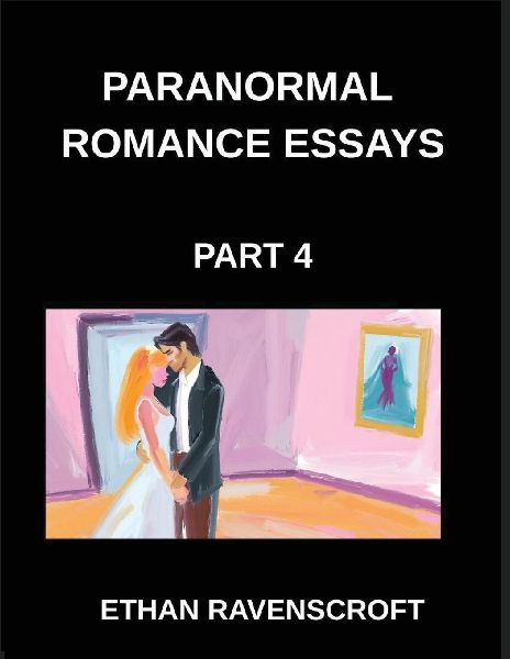 Paranormal Romance Essays (Part 4)- Exploring Fantasy, Magic, and Romance, Essays on Paranormal Love Stories and Shapeshifters