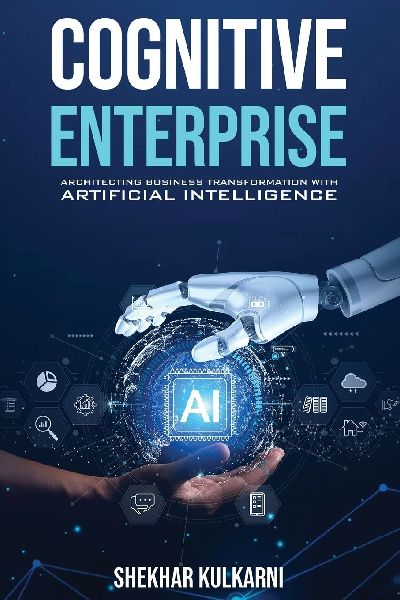 Cognitive Enterprise: Architecting Business Transformation with Artificial Intelligence