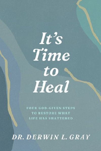 It's Time to Heal: Four God-Given Steps to Restore What Life Has Shattered