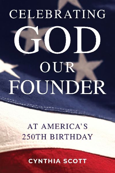 Celebrating GOD, Our FOUNDER at America's 250th Birthday