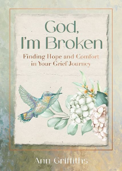 God, Im Broken: Finding Hope and Comfort in Your Grief Journey