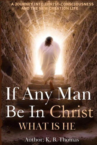 If Any Man Be in Christ, What Is HE?