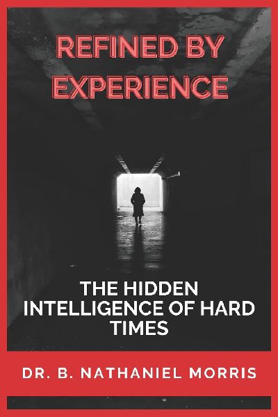 Refined by Experience: The Hidden Intelligence of Hard Times
