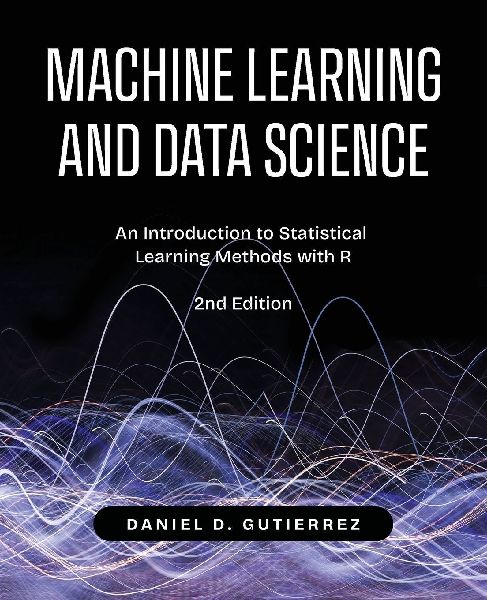 Machine Learning and Data Science, 2nd Edition: An Introduction to Statistical Learning Methods with R