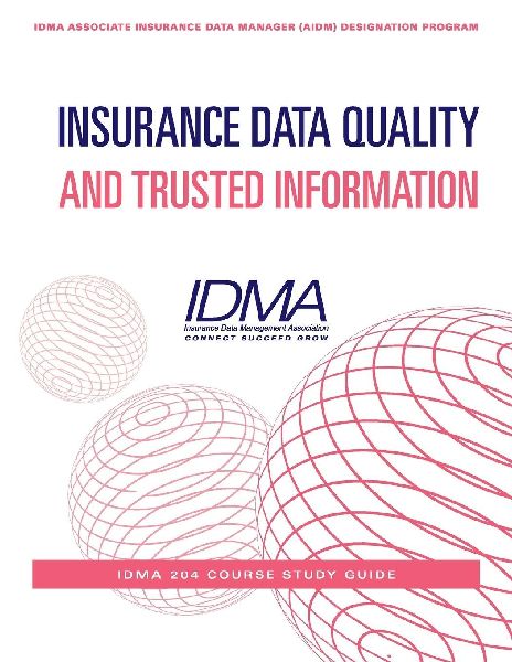 Insurance Data Quality and Trusted Information: IDMA 204 Course Study Guide