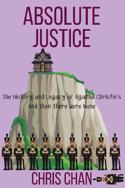 Absolute Justice: The History and Legacy of Agatha Christies And Then There Were None