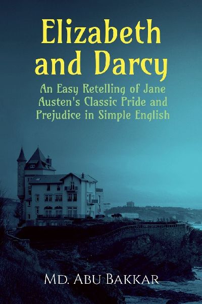 Elizabeth and Darcy: An Easy Retelling of Jane Austens Classic Pride and Prejudice in Simple English