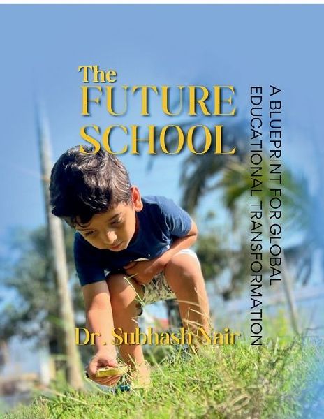 The Future School: A Blueprint for Global Educational Transformation