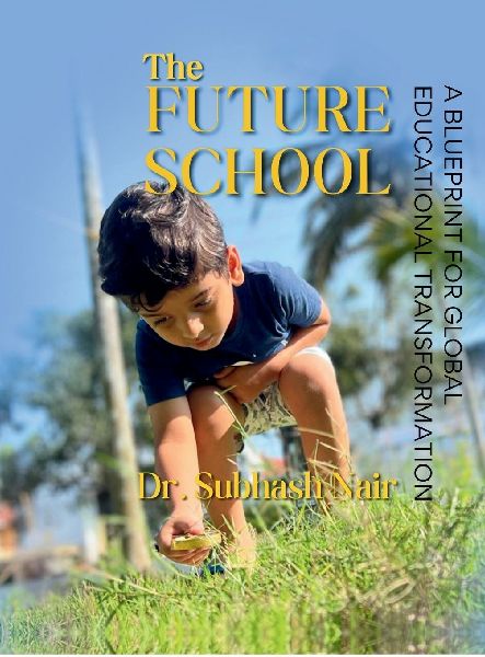 The Future School: A Blueprint for Global Educational Transformation