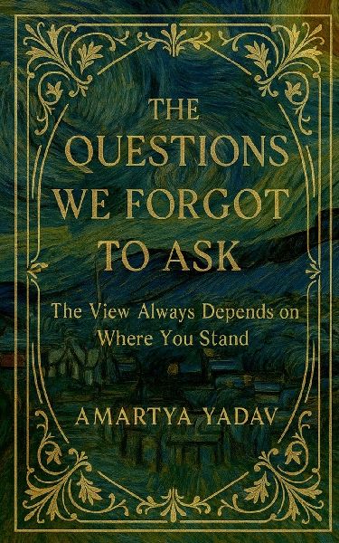 The Questions We Forgot to Ask: The View Always Depends on Where You Stand