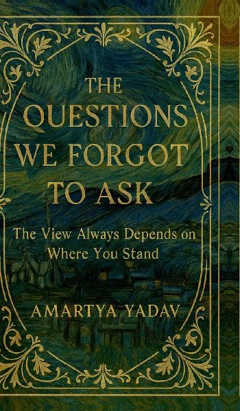 The Questions We Forgot to Ask: The View Always Depends on Where You Stand