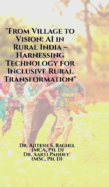 "From Village to Vision: AI in Rural India - Harnessing Technology for Inclusive Rural Transformation"