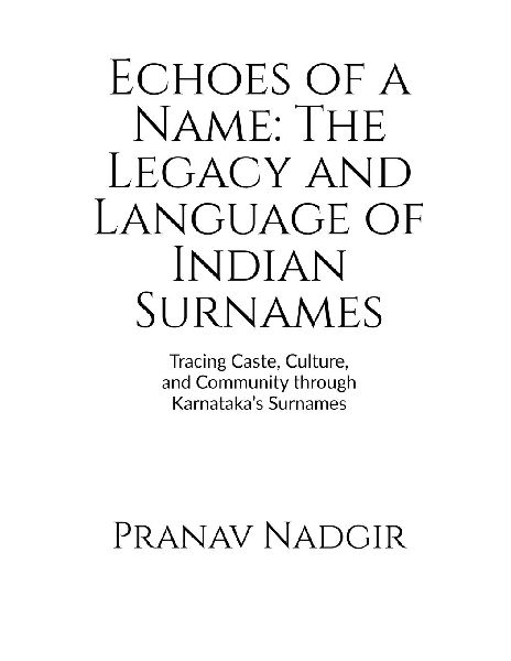 Echoes of a Name: The Legacy and Language of Indian Surnames: Tracing Caste, Culture, and Community through Karnataka's Surnames