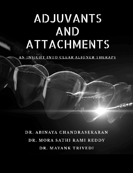 Adjuvants and Attachments: An Insight in Clear Aligner Therapy