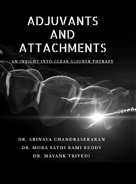 Adjuvants and Attachments: An Insight in Clear Aligner Therapy