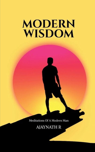 Modern Wisdom: Meditations Of A Modern Man