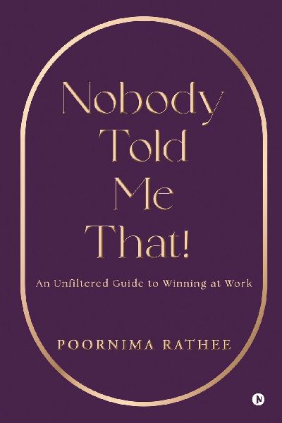 Nobody Told Me That!: An Unfiltered Guide to Winning at Work