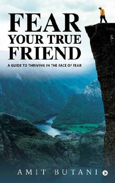 Fear Your True Friend: A Guide to Thriving in the Face of Fear