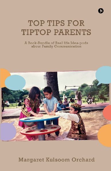 Top Tips for Tiptop Parents: A Book-Bundle of Real life Idea-pods about Family Communication
