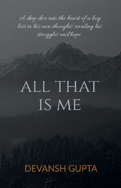 All That Is Me: A deep dive into the heart of a boy lost in his own thoughts revaling his struggles and hope