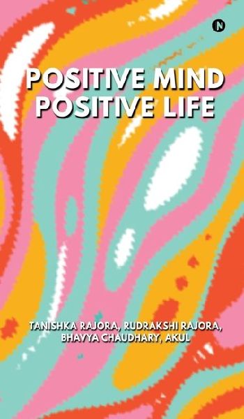 Positive Mind Positive Life: Train Your Thoughts, Transform Your Life