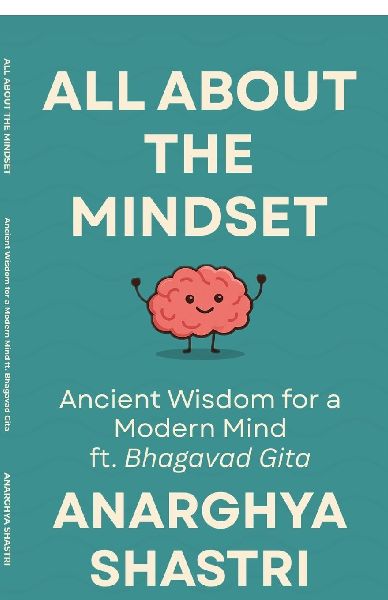 All About the Mindset: Ancient Wisdom for a Modern Mind ft. Bhagavad Gita