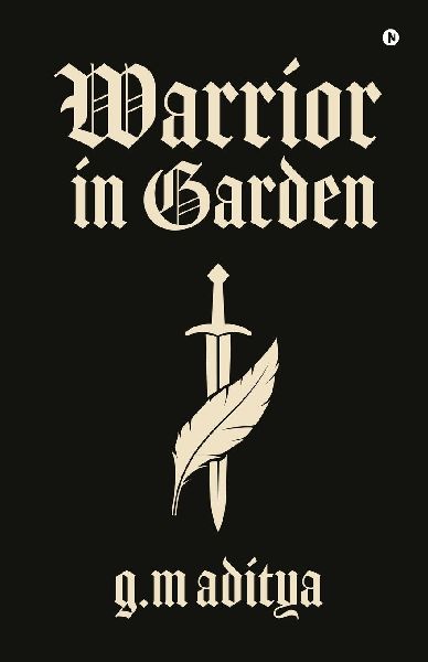 Warrior in Garden: Forged in Fire, Saved by Love: A Warriors Journey