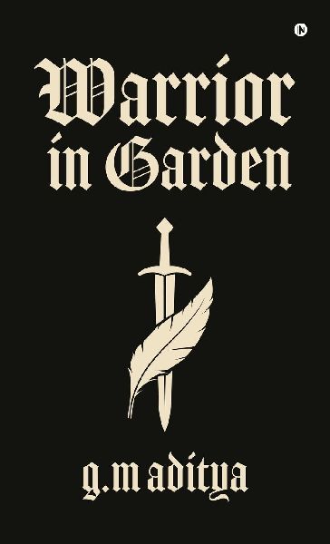 Warrior in Garden: Forged in Fire, Saved by Love: A Warriors Journey